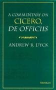 A Commentary on Cicero, de Officiis Dyck Andrew R.