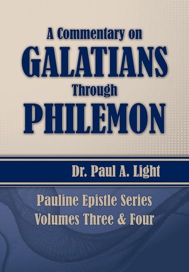 A Commentary on Galatians Through Philemon Light Paul A.