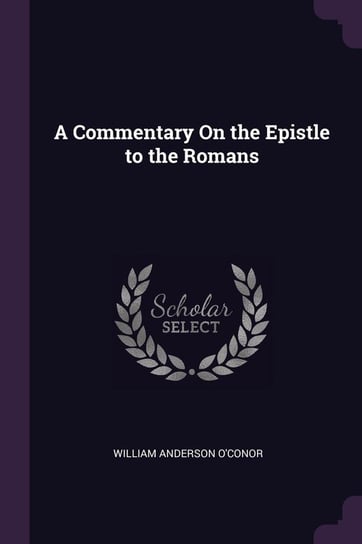 A Commentary On the Epistle to the Romans O'conor William Anderson