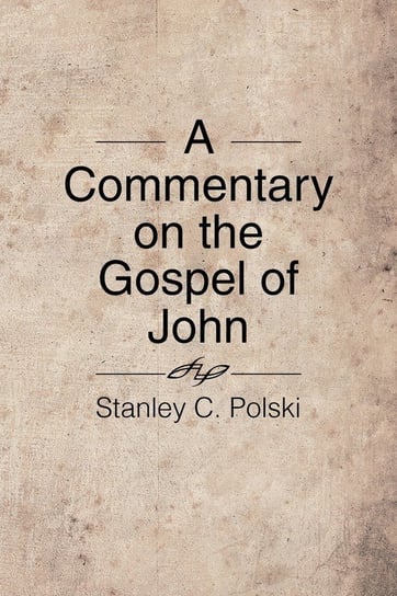A Commentary on the Gospel of John Polski Stanley C.