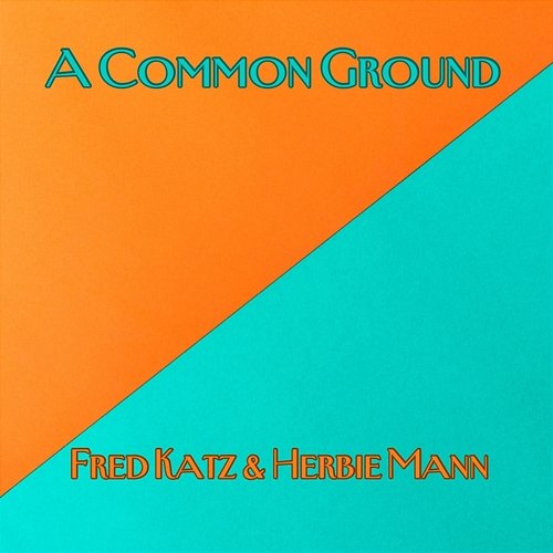 A Common Ground Fred Katz & Herbie Mann