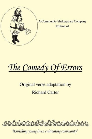 A Community Shakespeare Company Edition of THE COMEDY OF ERRORS Carter Richard