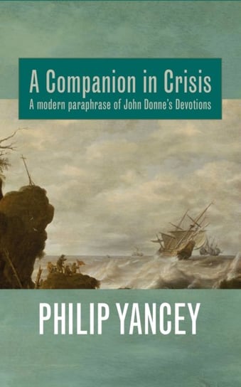 A Companion in Crisis. A Modern Paraphrase of John Donnes Devotions Yancey Philip