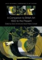 A Companion to British Art Arnold Dana, Corbett Professor David Peters, Corbett David Peters