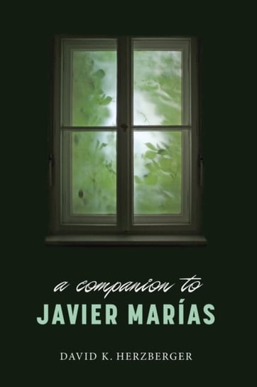 A Companion to Javier Marias Opracowanie zbiorowe