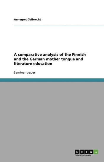 A comparative analysis of the Finnish and the German mother tongue and literature education Gelbrecht Annegret
