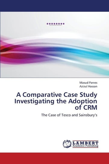 A Comparative Case Study Investigating the Adoption of Crm Parves Masud