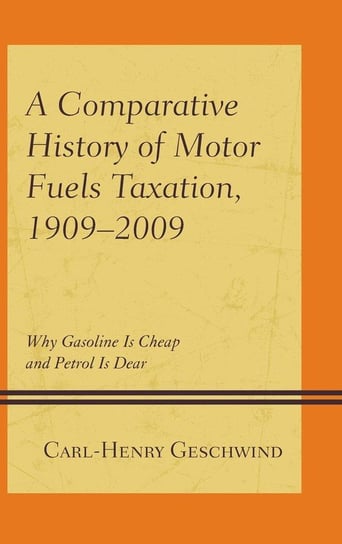 A Comparative History of Motor Fuels Taxation, 1909-2009 Geschwind Carl-Henry