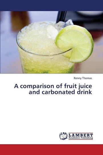 A Comparison of Fruit Juice and Carbonated Drink Thomas Renny