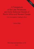A Comparison of the Late Pleistocene and Early Holocene Burials of North Africa and Western Europe Emma Elder