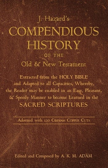 A Compendious History of the Old and New Testament Hazard J.