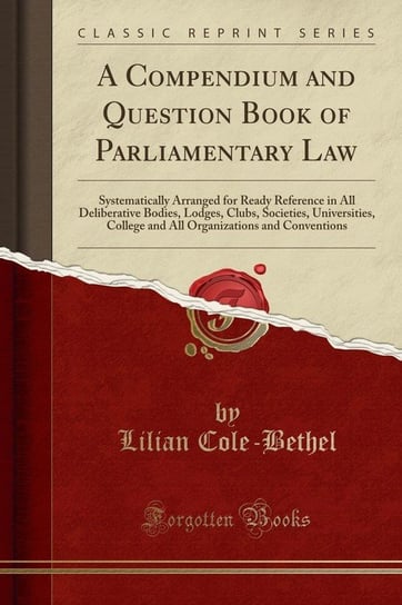 A Compendium and Question Book of Parliamentary Law Cole-Bethel Lilian