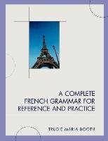 A Complete French Grammar for Reference and Practice Booth Trudie Maria