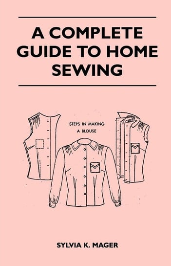 A Complete Guide to Home Sewing Mager Sylvia K.