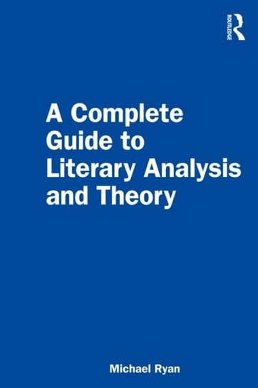 A Complete Guide to Literary Analysis and Theory Michael Ryan