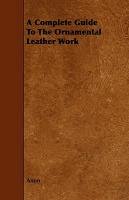 A Complete Guide to the Ornamental Leather Work Anon