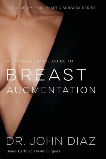 A Comprehensive Guide to Breast Augmentation Diaz Dr. John