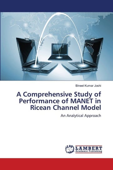 A Comprehensive Study of Performance of MANET in Ricean Channel Model Joshi Bineet Kumar