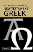 A Concise Dictionary of New Testament Greek Trenchard Warren C.