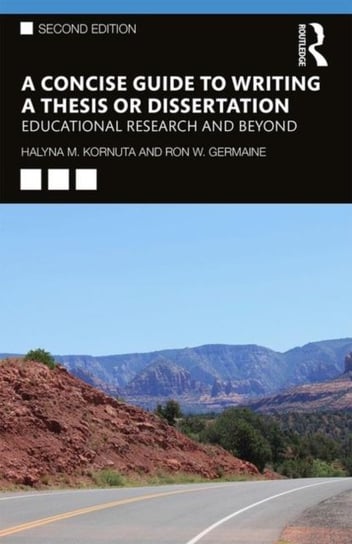 A Concise Guide to Writing a Thesis or Dissertation. Educational Research and Beyond Halyna M. Kornuta, Ron W. Germaine