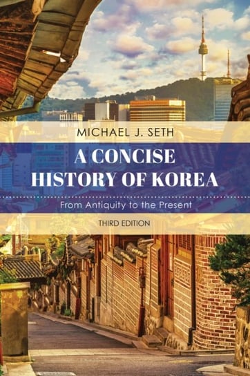 A Concise History of Korea. From Antiquity to the Present Michael J. Seth