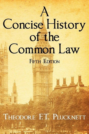 A Concise History of the Common Law. Fifth Edition. Plucknett Theodore Frank Thomas