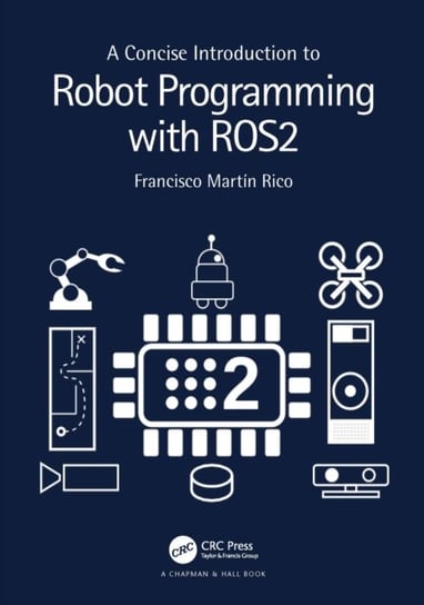 A Concise Introduction to Robot Programming with ROS2 Francisco Martin Rico