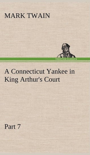 A Connecticut Yankee in King Arthur's Court, Part 7. Twain Mark