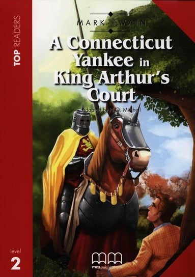 A Connecticut Yankee in King Arthur's Court. Top Readers. Level 2 Opracowanie zbiorowe