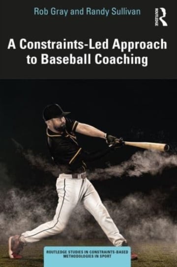 A Constraints-Led Approach to Baseball Coaching Taylor & Francis Ltd.