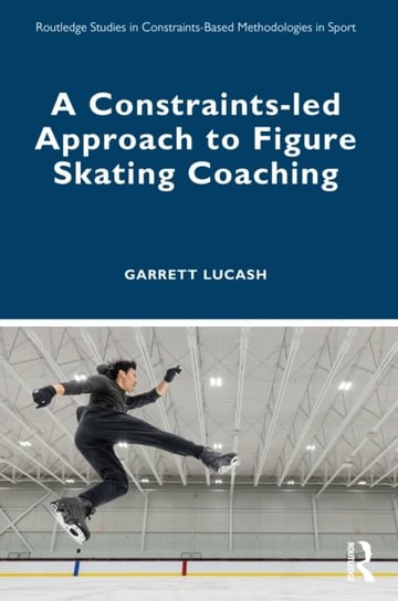 A Constraints-led Approach to Figure Skating Coaching Garrett Lucash