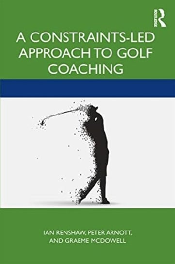 A Constraints-Led Approach to Golf Coaching Opracowanie zbiorowe