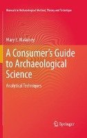 A Consumer's Guide to Archaeological Science: Analytical Techniques Malainey Mary E.