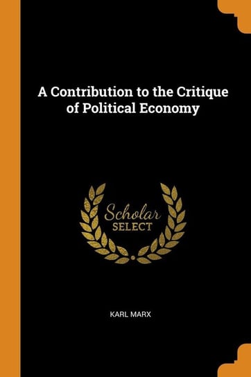 A Contribution to the Critique of Political Economy Marx Karl