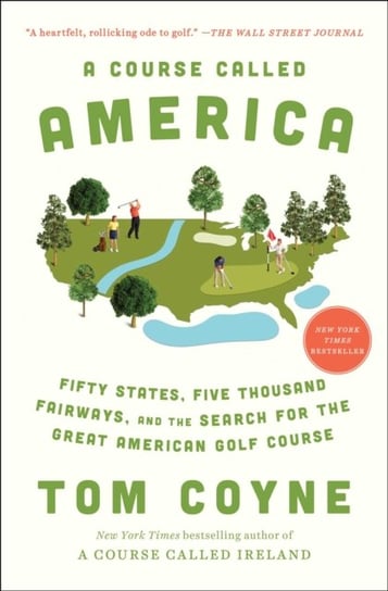 A Course Called America: Fifty States, Five Thousand Fairways, and the Search for the Great American Tom Coyne