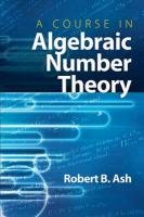 A Course in Algebraic Number Theory Ash Robert B.