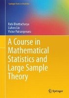 A Course in Mathematical Statistics and Large Sample Theory Bhattacharya Rabi, Lin Lizhen, Patrangenaru Victor