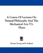 A Course Of Lectures On Natural Philosophy And The Mechanical Arts V2 Young Thomas