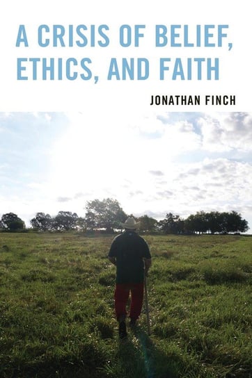 A Crisis of Belief, Ethics, and Faith Finch Jonathan