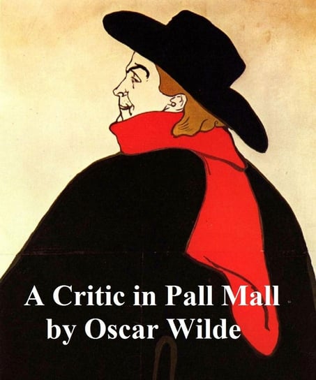A Critic in Pall Mall Wilde Oscar