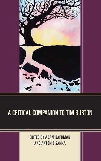 A Critical Companion to Tim Burton Rowman & Littlefield Publishing Group Inc