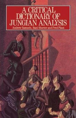 A Critical Dictionary of Jungian Analysis Samuels Andrew, Shorter Bani, Plaut Fred
