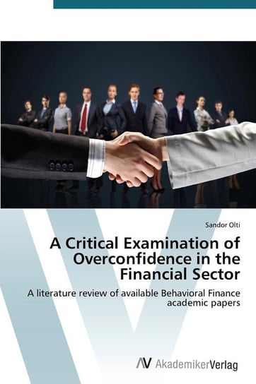 A Critical Examination of Overconfidence in the Financial Sector Olti Sandor
