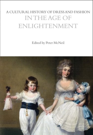 A Cultural History of Dress and Fashion in the Age of Enlightenment Opracowanie zbiorowe
