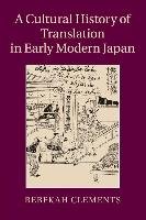 A Cultural History of Translation in Early Modern Japan Clements Rebekah