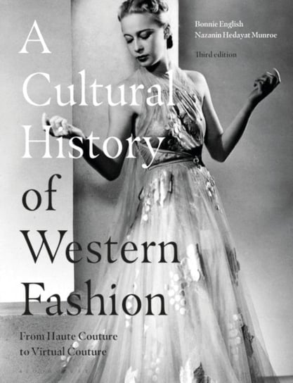 A Cultural History of Western Fashion: From Haute Couture to Virtual Couture Opracowanie zbiorowe