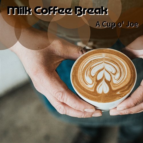 A Cup O' Joe Milk Coffee Break