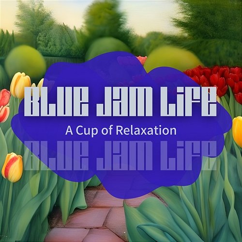 A Cup of Relaxation Blue Jam Life
