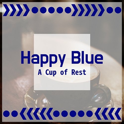 A Cup of Rest Happy Blue