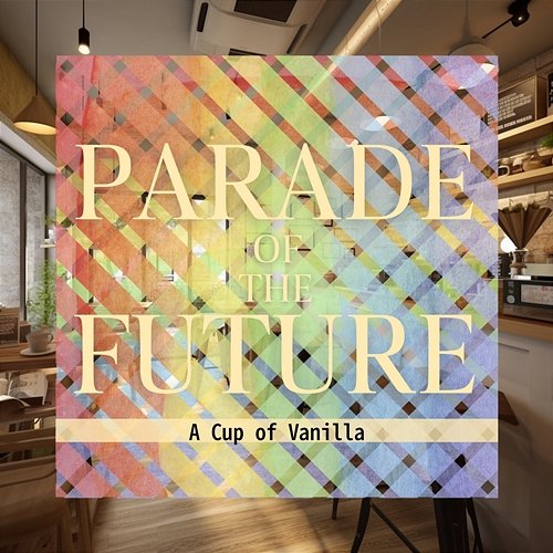 A Cup of Vanilla Parade of the Future